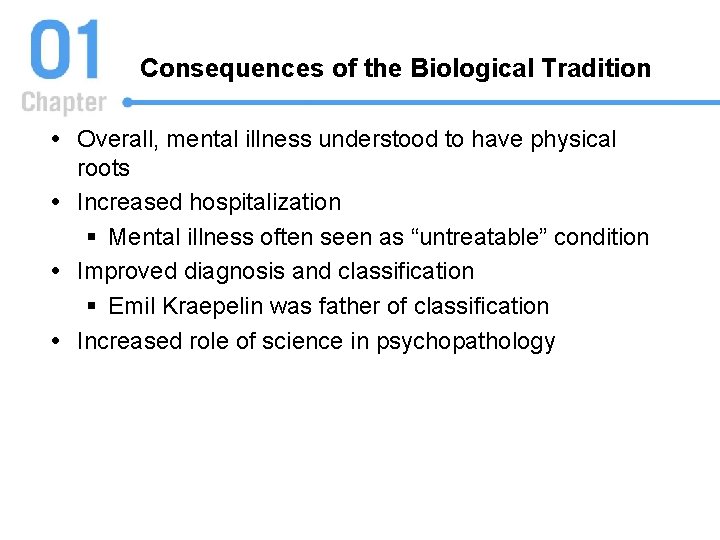 Consequences of the Biological Tradition Overall, mental illness understood to have physical roots Increased