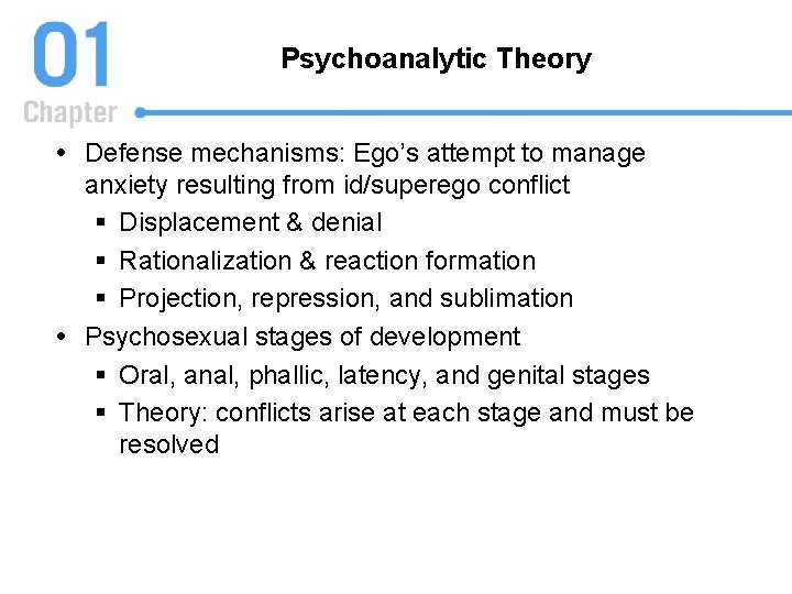Psychoanalytic Theory Defense mechanisms: Ego’s attempt to manage anxiety resulting from id/superego conflict §
