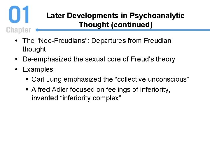 Later Developments in Psychoanalytic Thought (continued) The “Neo-Freudians”: Departures from Freudian thought De-emphasized the