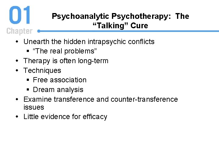 Psychoanalytic Psychotherapy: The “Talking” Cure Unearth the hidden intrapsychic conflicts § “The real problems”