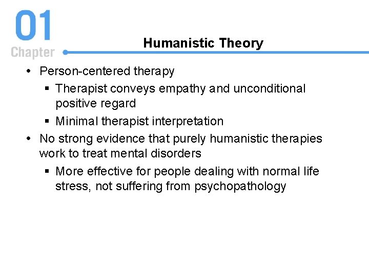 Humanistic Theory Person-centered therapy § Therapist conveys empathy and unconditional positive regard § Minimal