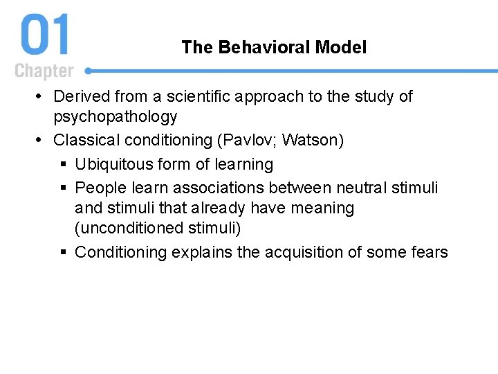 The Behavioral Model Derived from a scientific approach to the study of psychopathology Classical
