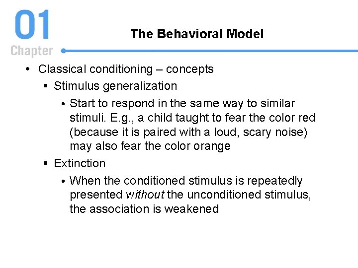 The Behavioral Model Classical conditioning – concepts § Stimulus generalization Start to respond in