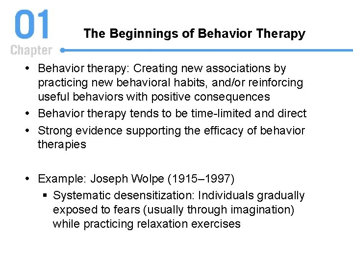 The Beginnings of Behavior Therapy Behavior therapy: Creating new associations by practicing new behavioral