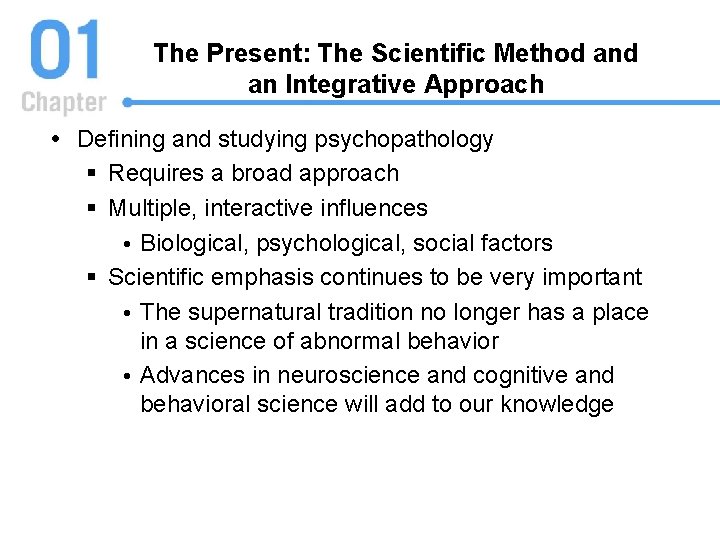 The Present: The Scientific Method an Integrative Approach Defining and studying psychopathology § Requires