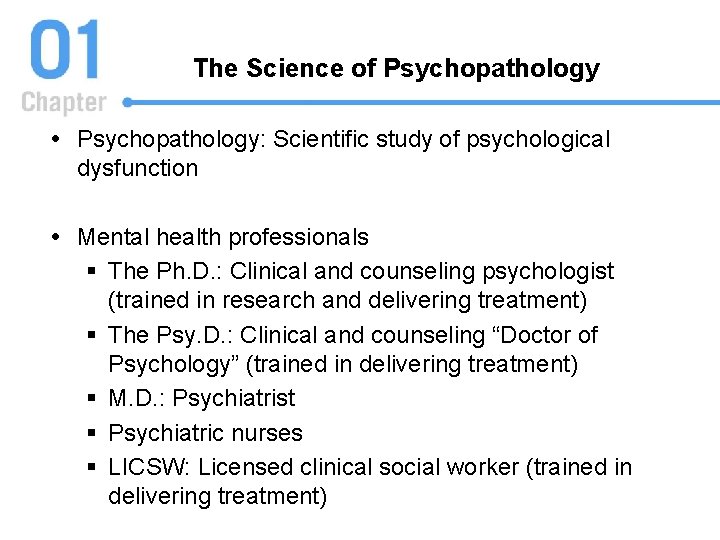 The Science of Psychopathology: Scientific study of psychological dysfunction Mental health professionals § The