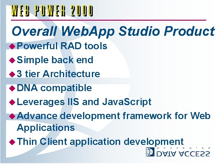 Overall Web. App Studio Product u Powerful RAD tools u Simple back end u