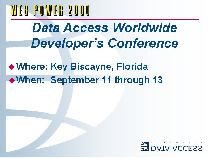 Data Access Worldwide Developer’s Conference u Where: Key Biscayne, Florida u When: September 11
