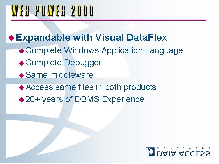 u Expandable u Complete with Visual Data. Flex Windows Application Language u Complete Debugger
