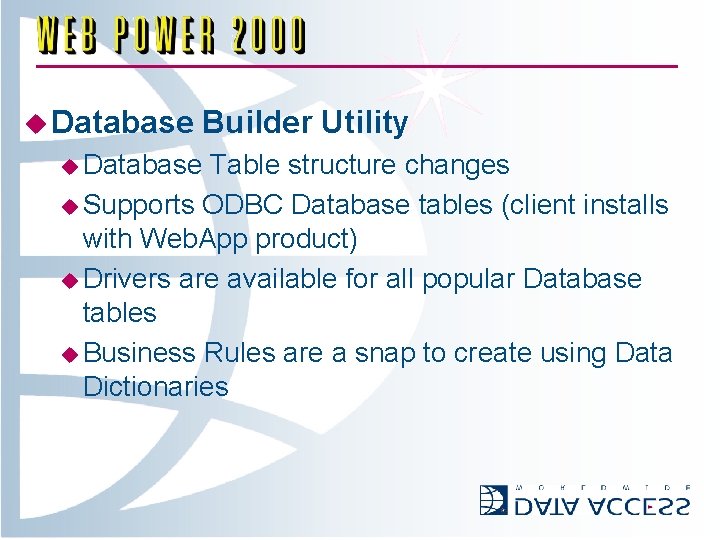 u Database Builder Utility u Database Table structure changes u Supports ODBC Database tables