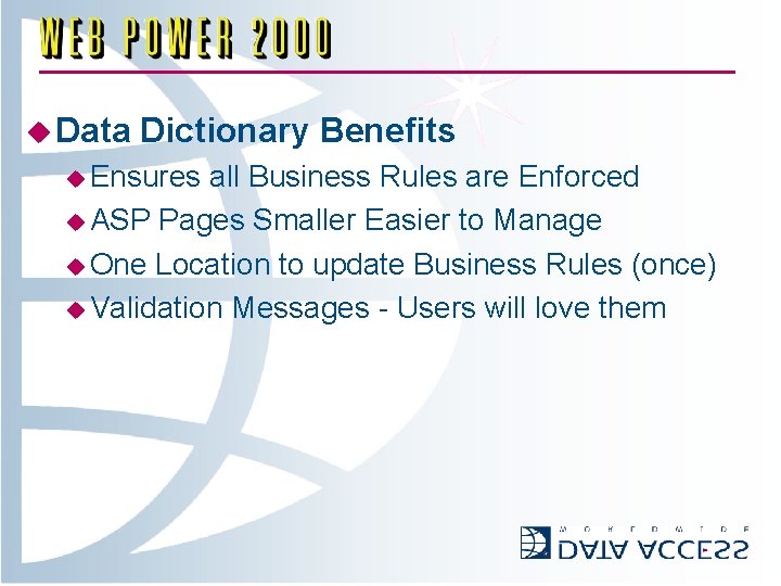 u Data Dictionary Benefits u Ensures all Business Rules are Enforced u ASP Pages