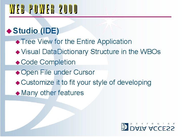 u Studio u Tree (IDE) View for the Entire Application u Visual Data. Dictionary