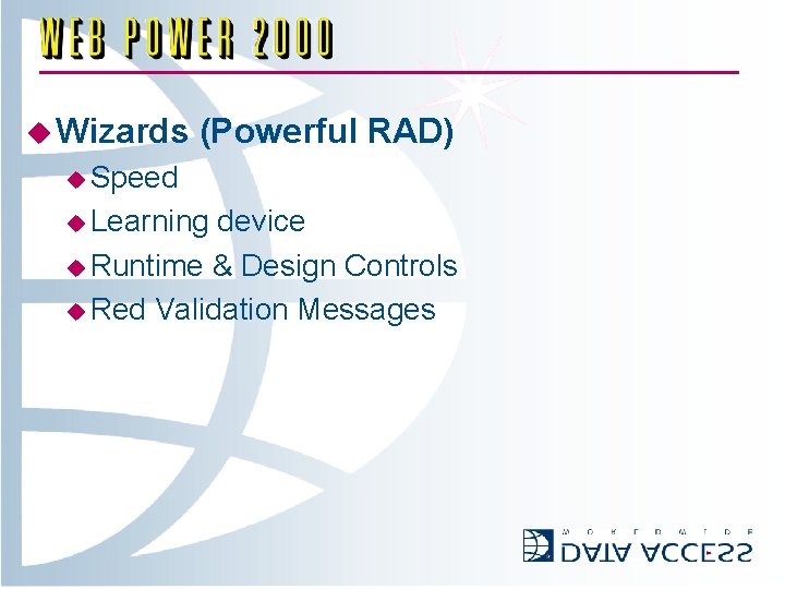 u Wizards (Powerful RAD) u Speed u Learning device u Runtime & Design Controls