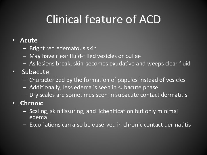 Clinical feature of ACD • Acute – Bright red edematous skin – May have