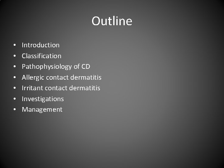 Outline • • Introduction Classification Pathophysiology of CD Allergic contact dermatitis Irritant contact dermatitis