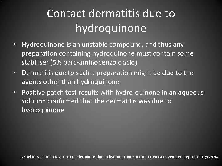 Contact dermatitis due to hydroquinone • Hydroquinone is an unstable compound, and thus any