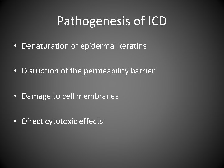 Pathogenesis of ICD • Denaturation of epidermal keratins • Disruption of the permeability barrier