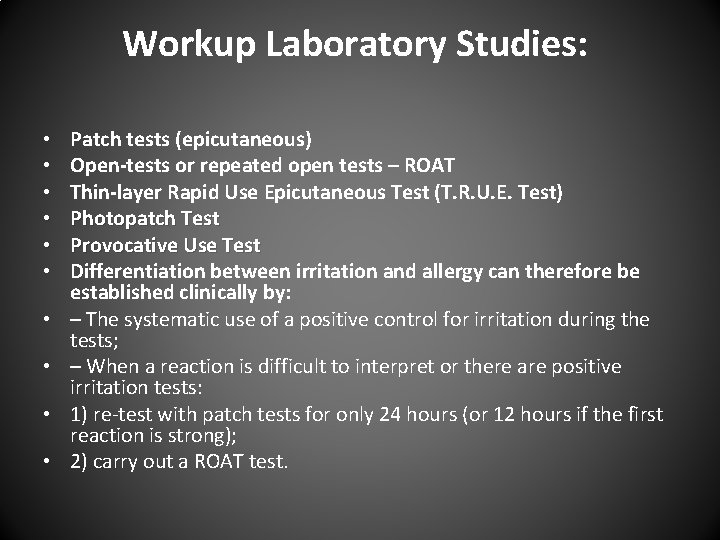 Workup Laboratory Studies: • • • Patch tests (epicutaneous) Open-tests or repeated open tests