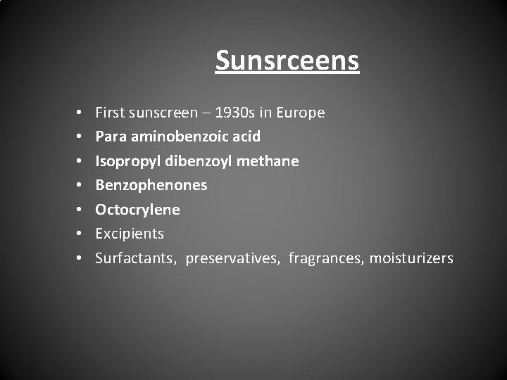 Sunsrceens • • First sunscreen – 1930 s in Europe Para aminobenzoic acid Isopropyl