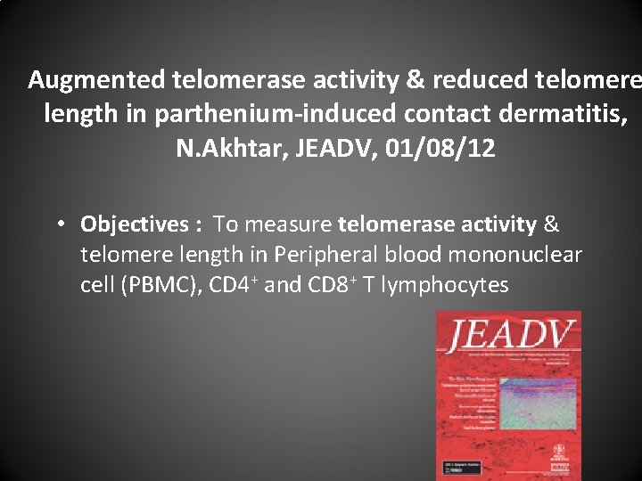 Augmented telomerase activity & reduced telomere length in parthenium-induced contact dermatitis, N. Akhtar, JEADV,