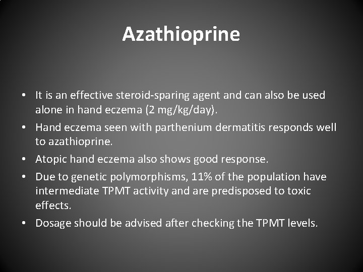 Azathioprine • It is an effective steroid sparing agent and can also be used