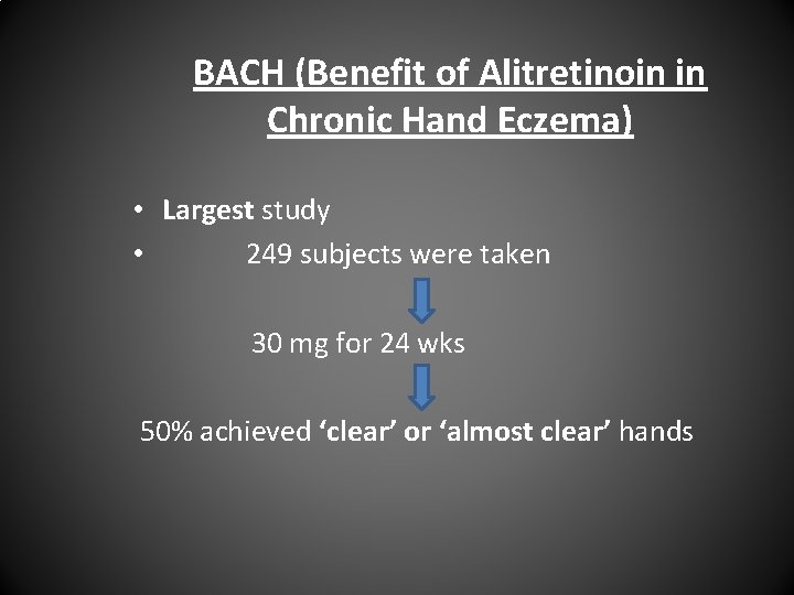 BACH (Benefit of Alitretinoin in Chronic Hand Eczema) • Largest study • 249 subjects