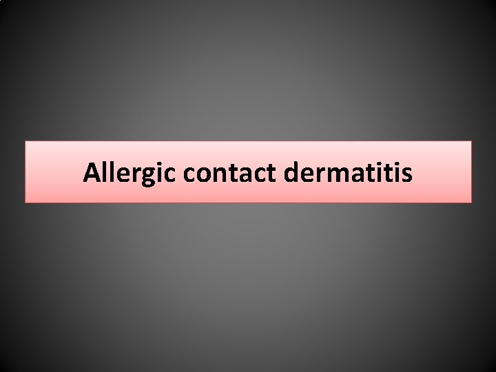 Allergic contact dermatitis 