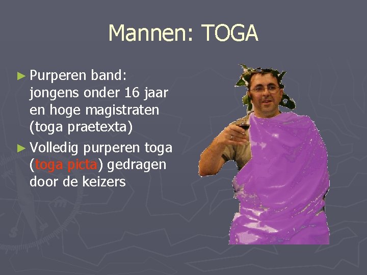 Mannen: TOGA ► Purperen band: jongens onder 16 jaar en hoge magistraten (toga praetexta)