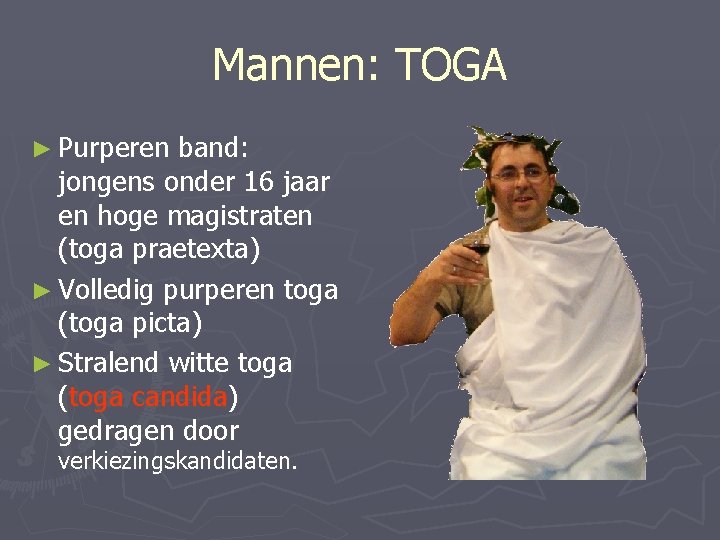 Mannen: TOGA ► Purperen band: jongens onder 16 jaar en hoge magistraten (toga praetexta)