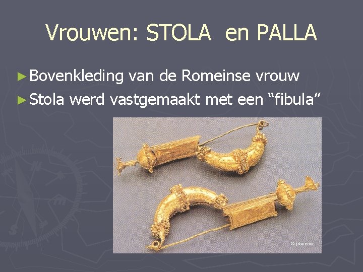 Vrouwen: STOLA en PALLA ► Bovenkleding van de Romeinse vrouw ► Stola werd vastgemaakt