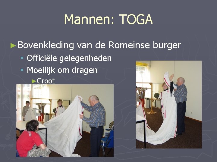 Mannen: TOGA ► Bovenkleding van de Romeinse burger § Officiële gelegenheden § Moeilijk om