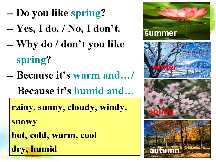 -- Do you like spring? -- Yes, I do. / No, I don’t. --