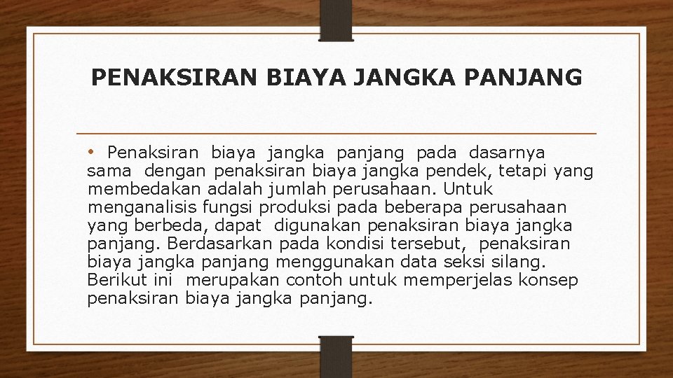 PENAKSIRAN BIAYA JANGKA PANJANG • Penaksiran biaya jangka panjang pada dasarnya sama dengan penaksiran