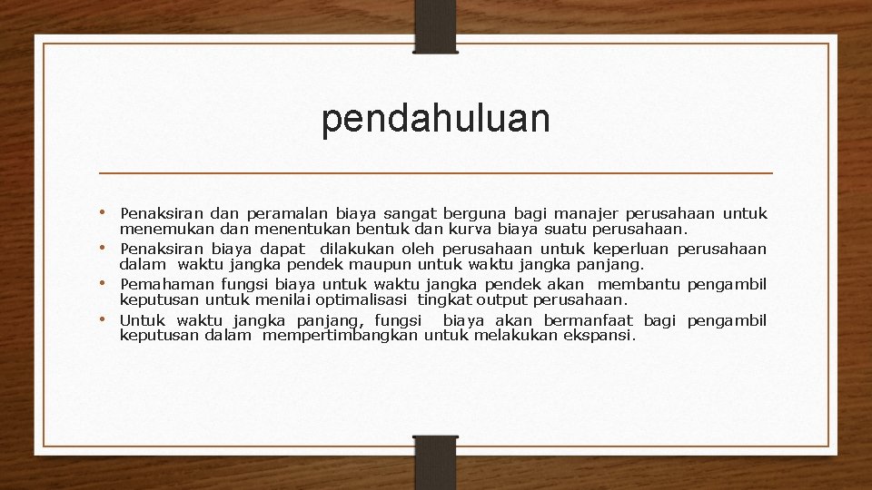 pendahuluan • Penaksiran dan peramalan biaya sangat berguna bagi manajer perusahaan untuk menemukan dan