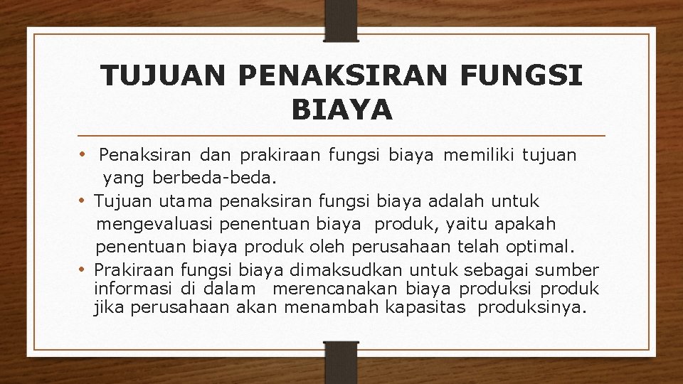 TUJUAN PENAKSIRAN FUNGSI BIAYA • Penaksiran dan prakiraan fungsi biaya memiliki tujuan yang berbeda-beda.