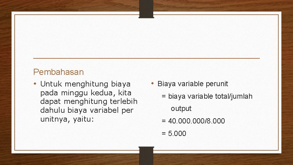 Pembahasan • Untuk menghitung biaya pada minggu kedua, kita dapat menghitung terlebih dahulu biaya