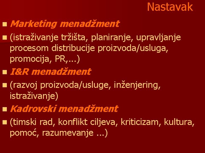 Nastavak n Marketing menadžment n (istraživanje tržišta, planiranje, upravljanje procesom distribucije proizvoda/usluga, promocija, PR,