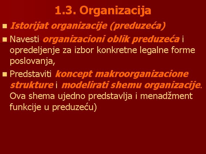 1. 3. Organizacija n Istorijat organizacije (preduzeća) n Navesti organizacioni oblik preduzeća i opredeljenje