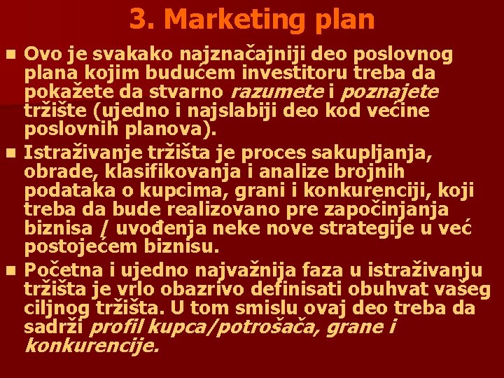 3. Marketing plan Ovo je svakako najznačajniji deo poslovnog plana kojim budućem investitoru treba