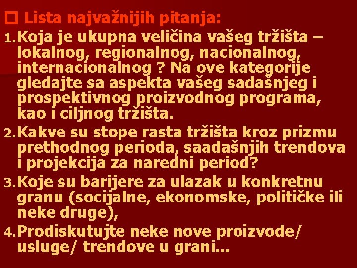 � Lista najvažnijih pitanja: 1. Koja je ukupna veličina vašeg tržišta – lokalnog, regionalnog,