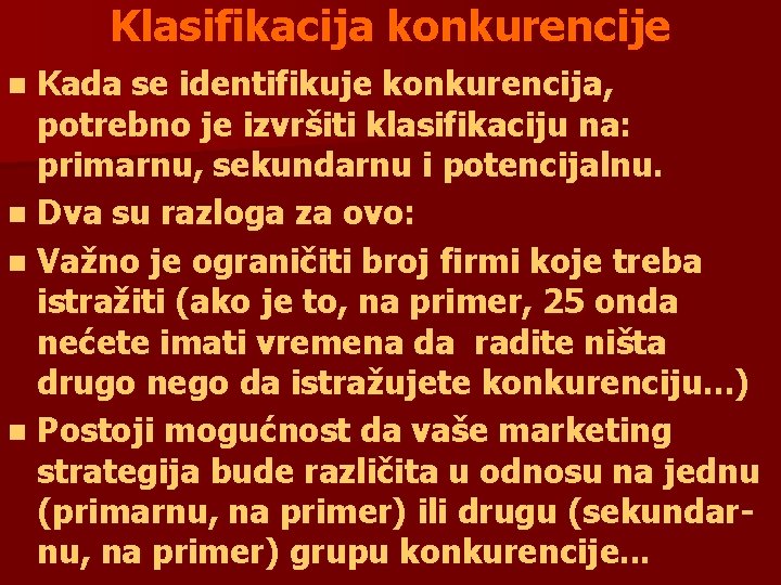 Klasifikacija konkurencije n Kada se identifikuje konkurencija, potrebno je izvršiti klasifikaciju na: primarnu, sekundarnu