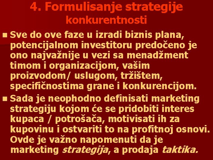 4. Formulisanje strategije konkurentnosti n Sve do ove faze u izradi biznis plana, potencijalnom