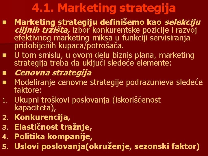 4. 1. Marketing strategija Marketing strategiju definišemo kao selekciju ciljnih tržišta, izbor konkurentske pozicije