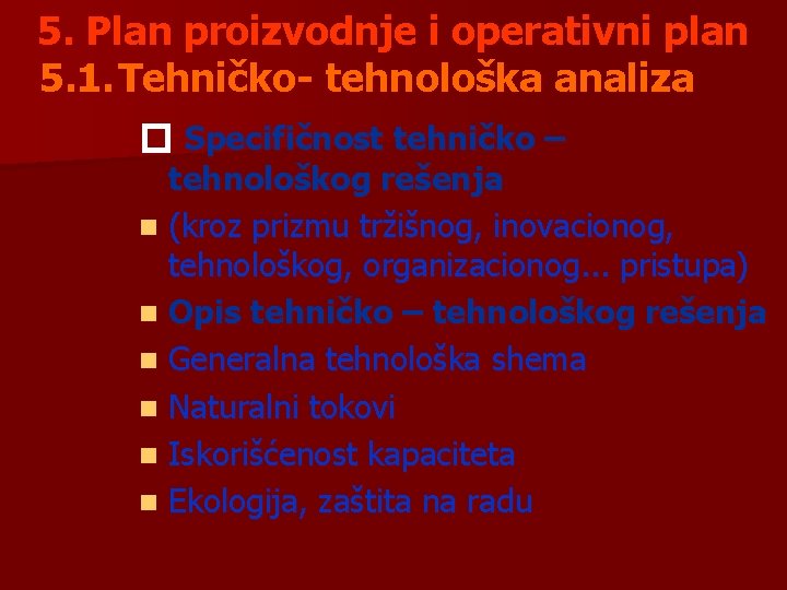 5. Plan proizvodnje i operativni plan 5. 1. Tehničko- tehnološka analiza � Specifičnost tehničko