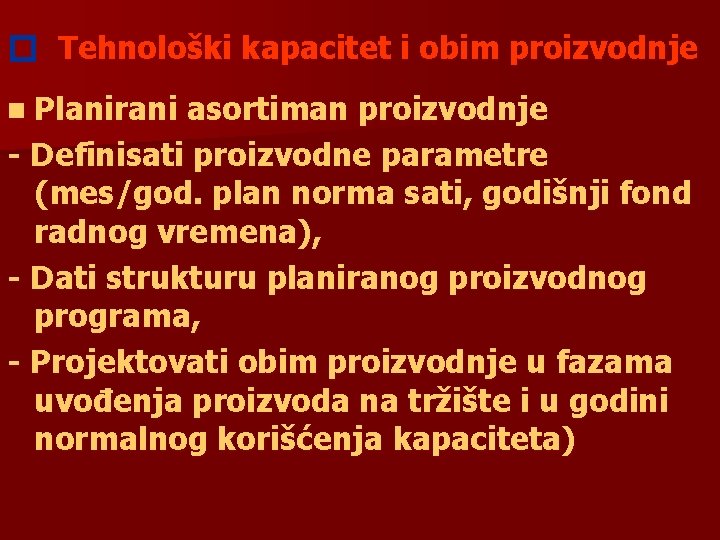 � Tehnološki kapacitet i obim proizvodnje n Planirani asortiman proizvodnje - Definisati proizvodne parametre