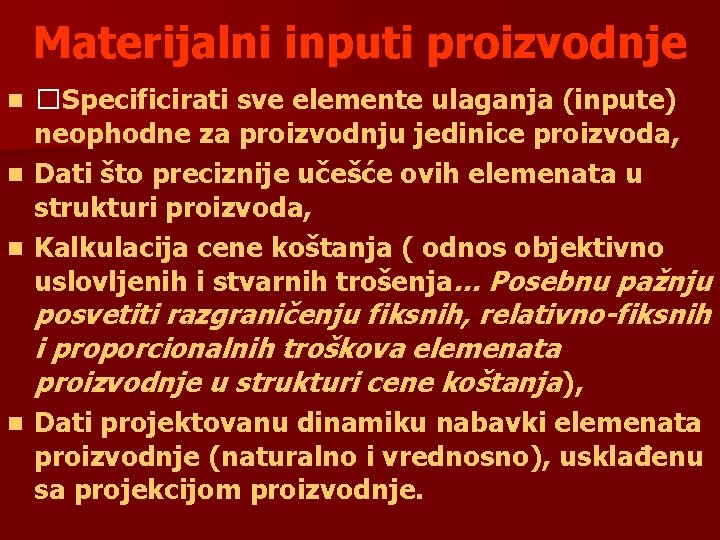 Materijalni inputi proizvodnje �Specificirati sve elemente ulaganja (inpute) neophodne za proizvodnju jedinice proizvoda, n