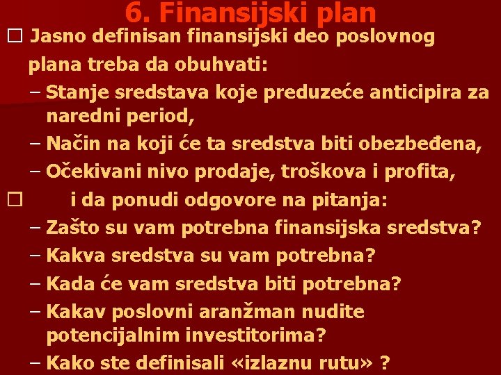 6. Finansijski plan � Jasno definisan finansijski deo poslovnog plana treba da obuhvati: –