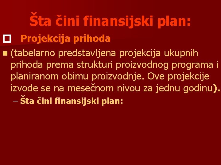 Šta čini finansijski plan: � Projekcija prihoda n (tabelarno predstavljena projekcija ukupnih prihoda prema