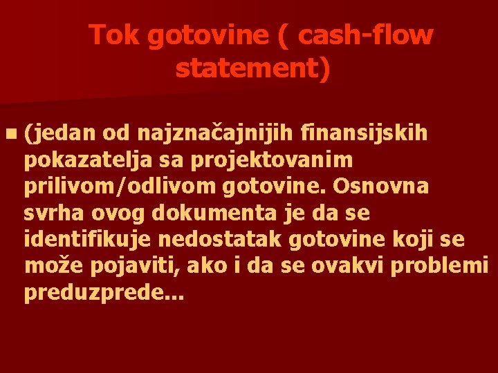 Tok gotovine ( cash-flow statement) n (jedan od najznačajnijih finansijskih pokazatelja sa projektovanim prilivom/odlivom