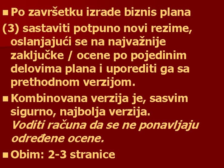 n Po završetku izrade biznis plana (3) sastaviti potpuno novi rezime, oslanjajući se na